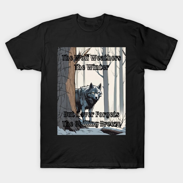 The Wolf Weathers The Winter But never Forgets The Chilling Breeze - 3 T-Shirt by fazomal